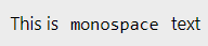 This is monospace text